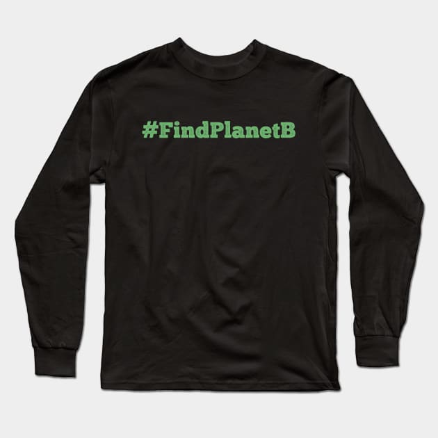 #FindPlanetB Long Sleeve T-Shirt by giovanniiiii